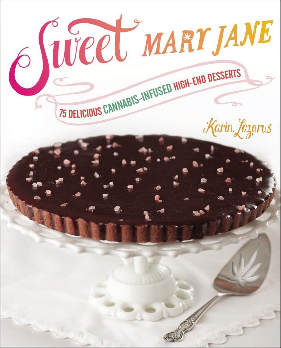 Sweet Mary Jane Edibles Cookbook Image of the book cover for Sweet Mary Jane: 75 Delicious Cannabis-Infused High-End Desserts